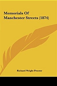 Memorials of Manchester Streets (1874) (Hardcover)