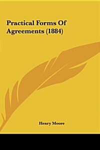 Practical Forms of Agreements (1884) (Hardcover)