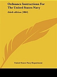 Ordnance Instructions for the United States Navy: Third Edition (1864) (Hardcover)