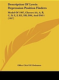 Description of Lewis Depression Position Finders: Model of 1907, Classes AA, A, B, C, D, E, F, Ee, DD, DM, and DM 1 (1917) (Hardcover)