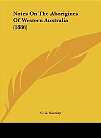 Notes on the Aborigines of Western Australia (1886) (Hardcover)