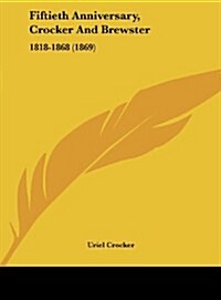 Fiftieth Anniversary, Crocker and Brewster: 1818-1868 (1869) (Hardcover)