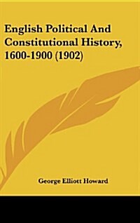 English Political and Constitutional History, 1600-1900 (1902) (Hardcover)