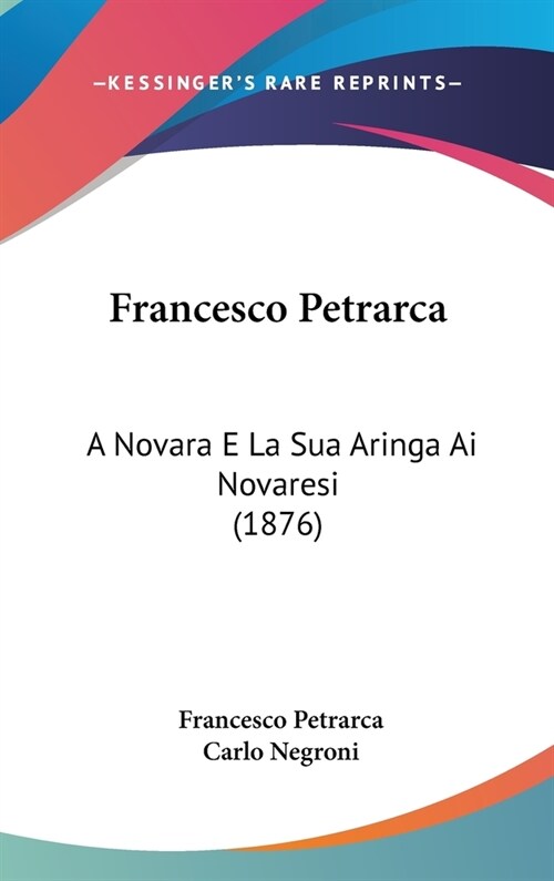 Francesco Petrarca: A Novara E La Sua Aringa AI Novaresi (1876) (Hardcover)