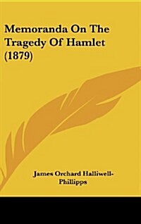 Memoranda on the Tragedy of Hamlet (1879) (Hardcover)