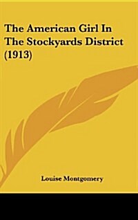 The American Girl in the Stockyards District (1913) (Hardcover)