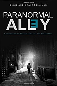 Paranormal Alley: A Collection of Short-Stories of the Paranormal and Horror (Paperback)