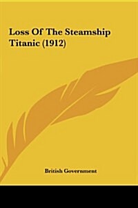 Loss of the Steamship Titanic (1912) (Hardcover)