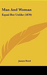 Man and Woman: Equal But Unlike (1870) (Hardcover)