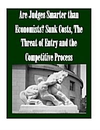 Are Judges Smarter Than Economists? Sunk Costs, the Threat of Entry and the Competitive Process (Paperback)