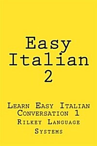 Easy Italian 2: Learn Easy Italian Conversation 1 (Paperback)