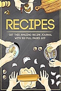 Recipes: Get This Amazing Recipe Journal with 100 Full Pages 6x9 (Paperback)