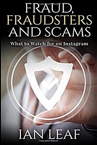 Ian Leafs Fraud, Fraudsters and Scams - What to Watch for on Instagram (Paperback)