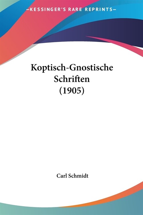 Koptisch-Gnostische Schriften (1905) (Hardcover)