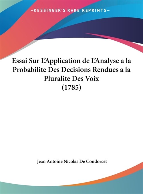 Essai Sur LApplication de LAnalyse a la Probabilite Des Decisions Rendues a la Pluralite Des Voix (1785) (Hardcover)