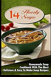 14 Hearty Soups: Homemade Soup Cookbook with the Most Delicious & Easy to Make Soup Recipes (Paperback)