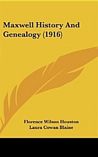 Maxwell History and Genealogy (1916) (Hardcover)