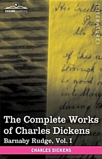 The Complete Works of Charles Dickens (in 30 Volumes, Illustrated): Barnaby Rudge, Vol. I (Hardcover)