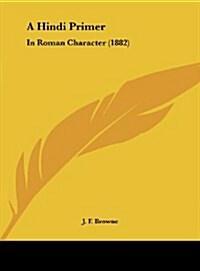 A Hindi Primer: In Roman Character (1882) (Hardcover)