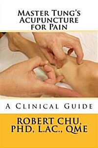 Master Tungs Acupuncture for Pain: A Clinical Guide (Paperback)