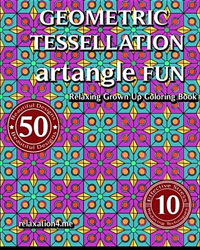 Relaxing Grown Up Coloring Book: Awesome Tessellations for Relaxation and Against Stress - Abstract Geometric Designs, Patterns and Shapes (Paperback)
