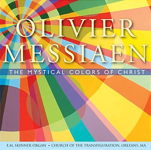 Olivier Messiaen: The Mystical Colors of Christ (Audio CD)