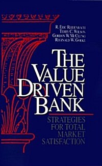 The Value Driven Bank: Strategies for Total Market Satisfaction (Hardcover)