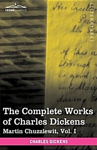 The Complete Works of Charles Dickens (in 30 Volumes, Illustrated): Martin Chuzzlewit, Vol. I (Hardcover)
