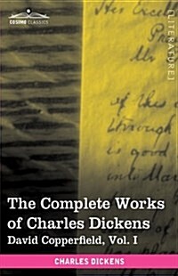 The Complete Works of Charles Dickens (in 30 Volumes, Illustrated): David Copperfield, Vol. I (Hardcover)