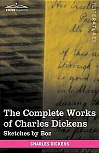 The Complete Works of Charles Dickens (in 30 Volumes, Illustrated): Sketches by Boz (Hardcover)