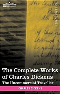 The Complete Works of Charles Dickens (in 30 Volumes, Illustrated): The Uncommercial Traveller (Hardcover)