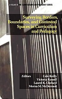 Surveying Borders, Boundaries, and Contested Spaces in Curriculum and Pedagogy (Hc) (Hardcover)