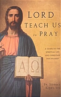 Lord Teach Us to Pray: A Guide to the Spiritual Life and Christian Discipleship (Hardcover)