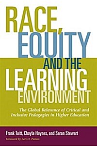 Race, Equity, and the Learning Environment: The Global Relevance of Critical and Inclusive Pedagogies in Higher Education (Hardcover)