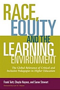 Race, Equity, and the Learning Environment: The Global Relevance of Critical and Inclusive Pedagogies in Higher Education (Paperback)