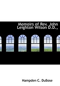 Memoirs of REV. John Leighton Wilson D.D., (Hardcover)