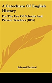 A Catechism of English History: For the Use of Schools and Private Teachers (1855) (Hardcover)