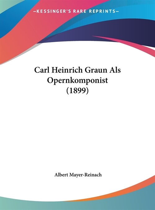 Carl Heinrich Graun ALS Opernkomponist (1899) (Hardcover)