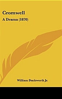 Cromwell: A Drama (1870) (Hardcover)