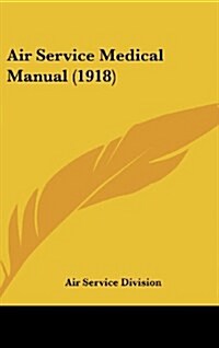 Air Service Medical Manual (1918) (Hardcover)