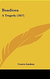 Boadicea: A Tragedy (1857) (Hardcover)