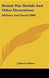 British War Medals and Other Decorations: Military and Naval (1866) (Hardcover)