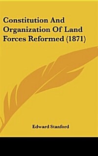 Constitution and Organization of Land Forces Reformed (1871) (Hardcover)