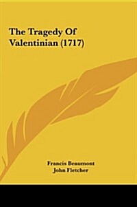 The Tragedy of Valentinian (1717) (Hardcover)