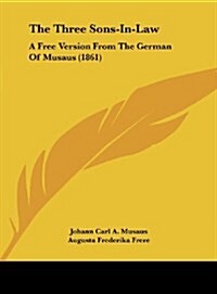 The Three Sons-In-Law: A Free Version from the German of Musaus (1861) (Hardcover)