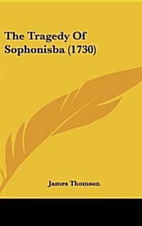 The Tragedy of Sophonisba (1730) (Hardcover)