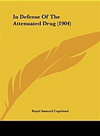 In Defense of the Attenuated Drug (1904) (Hardcover)