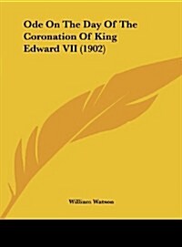 Ode on the Day of the Coronation of King Edward VII (1902) (Hardcover)