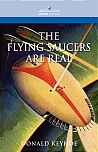 The Flying Saucers Are Real (Hardcover)