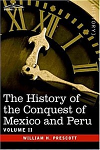 The History of the Conquest of Mexico & Peru - Volume II (Hardcover)